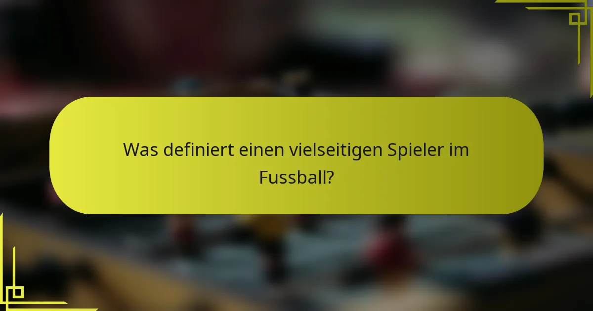 Was definiert einen vielseitigen Spieler im Fussball?