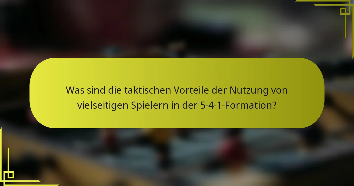 Was sind die taktischen Vorteile der Nutzung von vielseitigen Spielern in der 5-4-1-Formation?