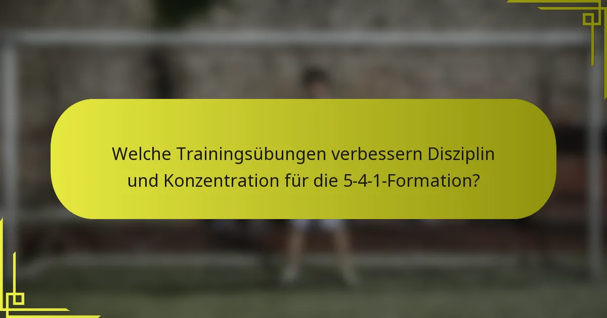 Welche Trainingsübungen verbessern Disziplin und Konzentration für die 5-4-1-Formation?