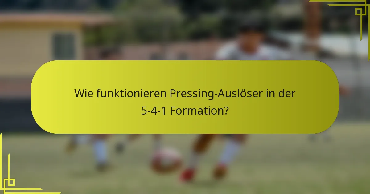 Wie funktionieren Pressing-Auslöser in der 5-4-1 Formation?